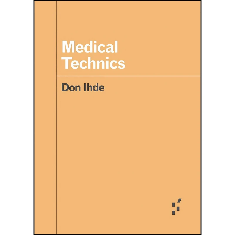 کتاب Medical Technics Medical Technics  اثر Don Ihde انتشارات Univ Of Minnesota Press