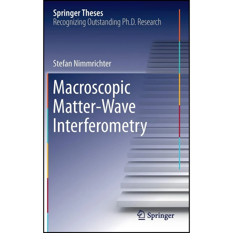 کتاب Macroscopic Matter Wave Interferometry  اثر Stefan Nimmrichter انتشارات Springer
