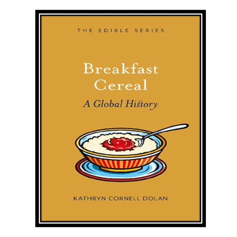 کتاب Breakfast Cereal: A Global History اثر Kathryn Cornell Dolan انتشارات مؤلفین طلایی