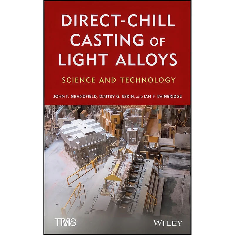 کتاب Direct-Chill Casting of Light Alloys اثر جمعي از نويسندگان انتشارات Wiley-TMS