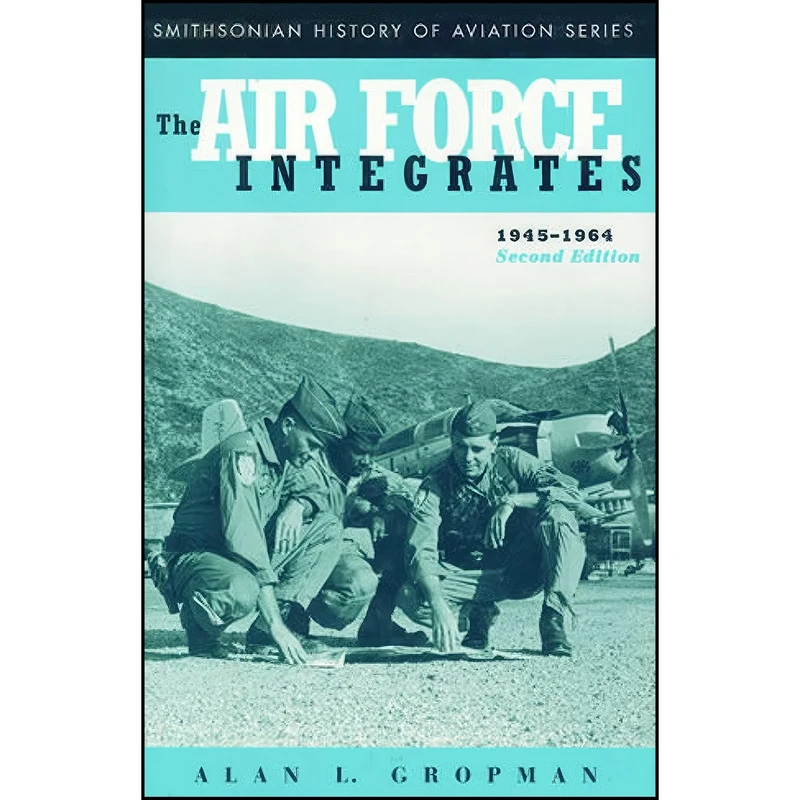 کتاب The Air Force Integrates, 1945-1964, Second Edition اثر Alan L. Gropman انتشارات Smithsonian