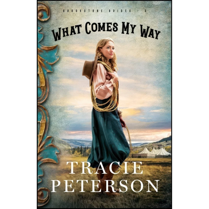 کتاب What Comes My Way  اثر Tracie Peterson انتشارات Bethany House Publishers