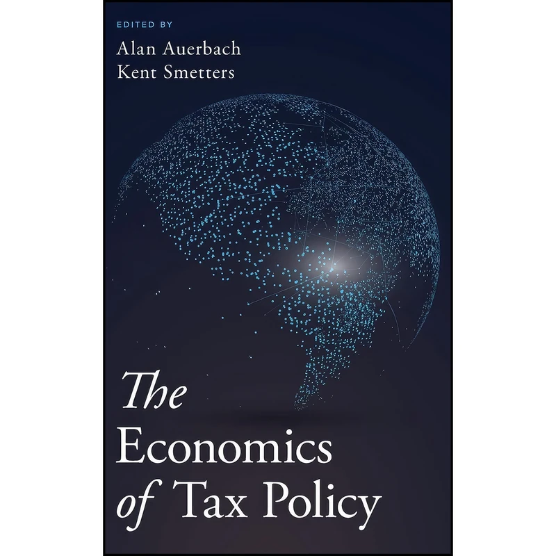 کتاب The Economics of Tax Policy اثر Alan J. Auerbach and Kent Smetters انتشارات Oxford University Press