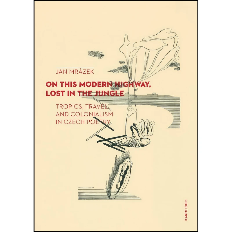 کتاب On This Modern Highway, Lost in the Jungle اثر Jan Mrazek انتشارات Karolinum Press, Charles University