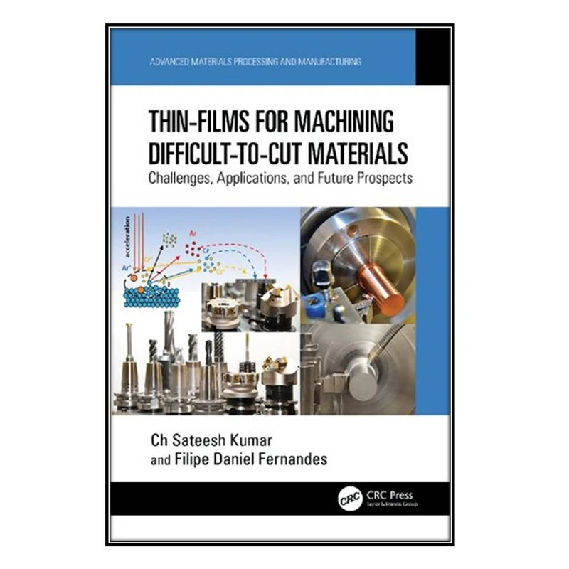  کتاب Thin-Films for Machining Difficult-to-Cut Materials اثر Ch Sateesh Kumar and Filipe Daniel Fernandes انتشارات مؤلفين طلايي