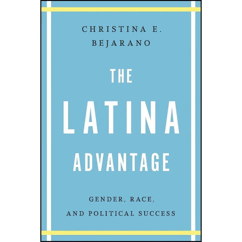 کتاب The Latina Advantage اثر Christina E. Bejarano انتشارات University of Texas Press