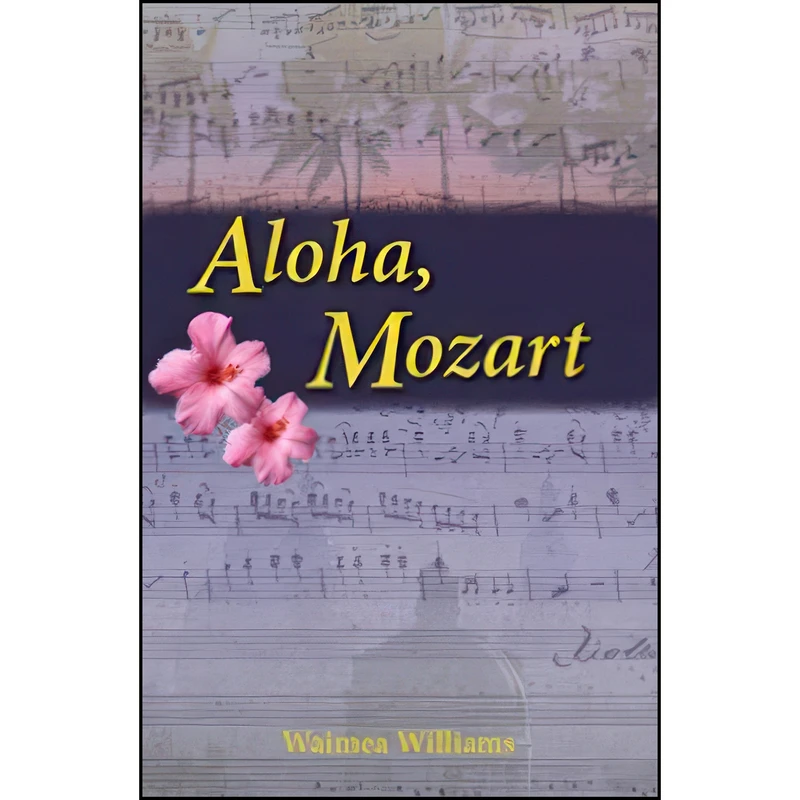 کتاب Aloha, Mozart اثر Waimea Williams انتشارات Luminis Books, Inc.