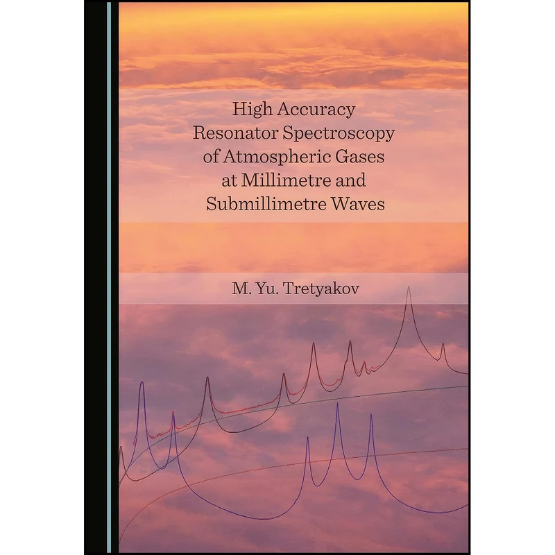 کتاب High Accuracy Resonator Spectroscopy of Atmospheric Gases at Millimetre and Submillimetre Waves اثر M. Yu. Tretyakov انتشارات Cambridge Scholars Publishing