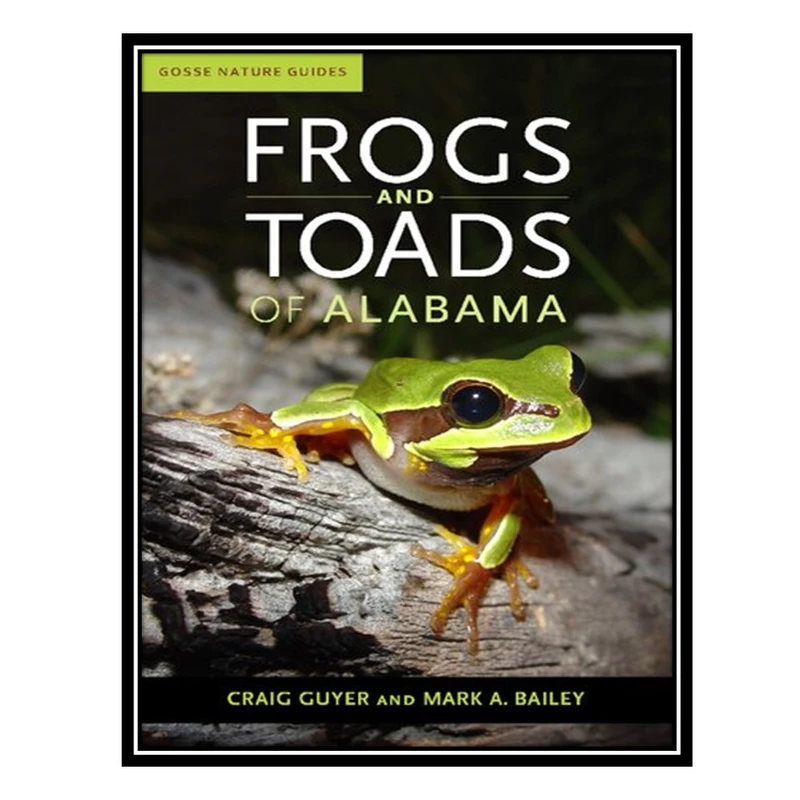 کتاب Frogs and Toads of Alabama اثر Craig Guyer AND Mark A Bailey انتشارات مؤلفین طلایی