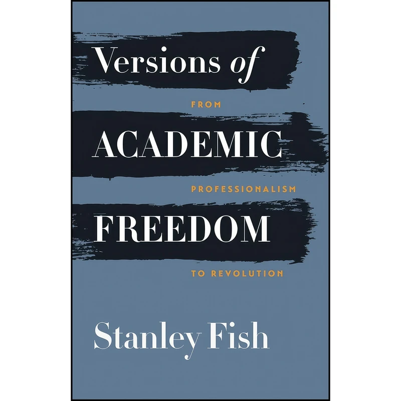 کتاب Versions of Academic Freedom اثر Stanley Eugene Fish انتشارات University of Chicago Press