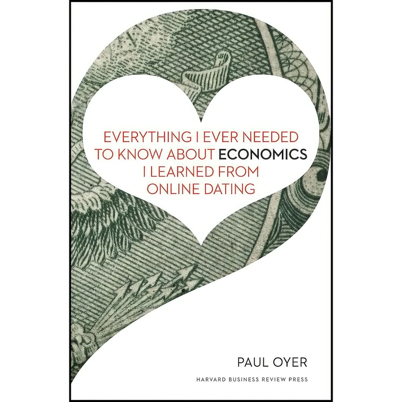 کتاب Everything I Ever Needed to Know about Economics I Learned from Online Dating اثر Paul E. Oyer انتشارات Harvard Business Review Press