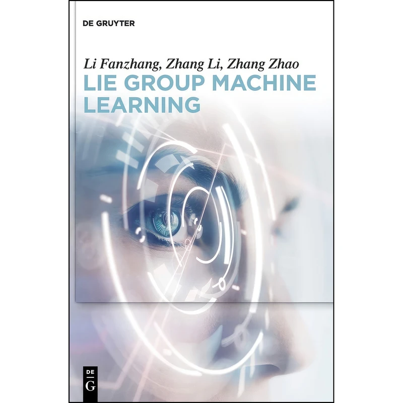 کتاب Lie Group Machine Learning اثر Fanzhang Li انتشارات De Gruyter