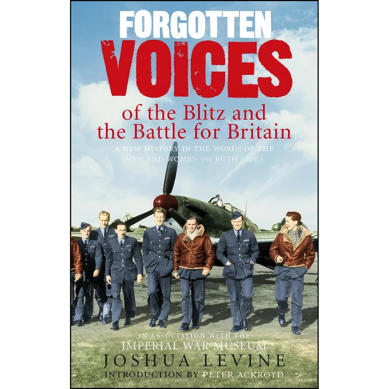 کتاب Forgotten Voices of the Blitz and the Battle for Britain اثر Joshua Levine and Peter Ackroyd انتشارات Ebury Press