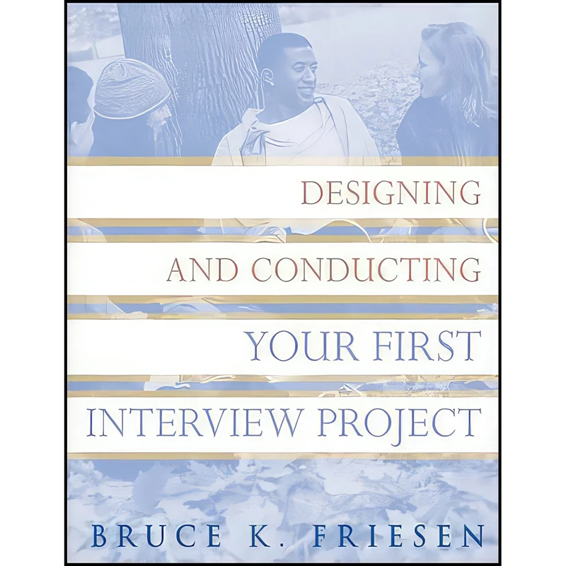 کتاب Designing and Conducting Your First Interview Project اثر Bruce K. Friesen انتشارات Jossey-Bass