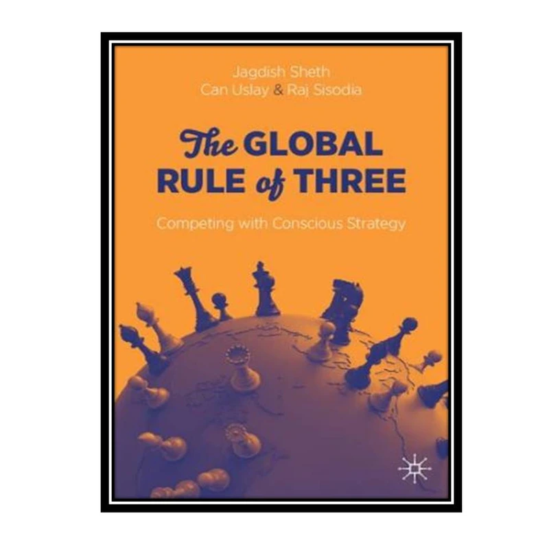 کتاب The Global Rule of Three: Competing with Conscious Strategy اثر جمعی از نویسندگان انتشارات مؤلفین طلایی