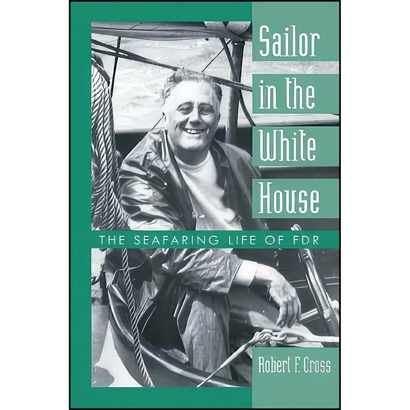 کتاب Sailor in the White House اثر Robert F. Cross انتشارات Naval Institute Press