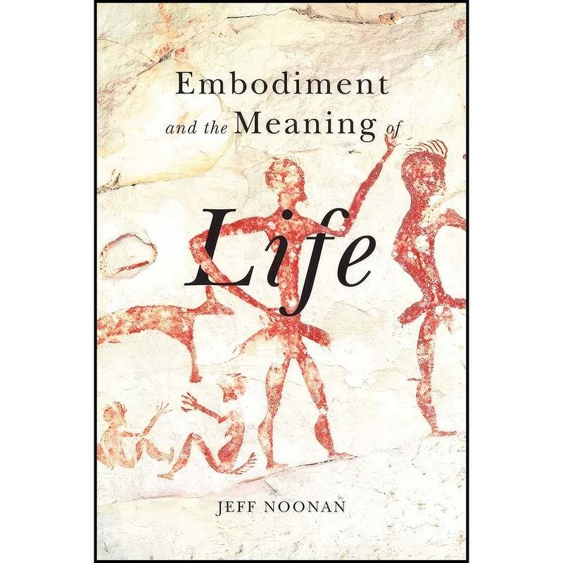 کتاب Embodiment and the Meaning of Life اثر Jeff Noonan انتشارات McGill-Queens University Press