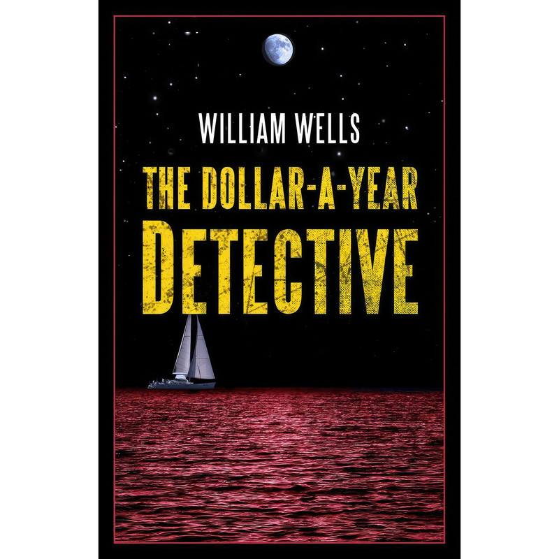 کتاب The Dollar-a-Year Detective  اثر William Wells انتشارات Permanent Press