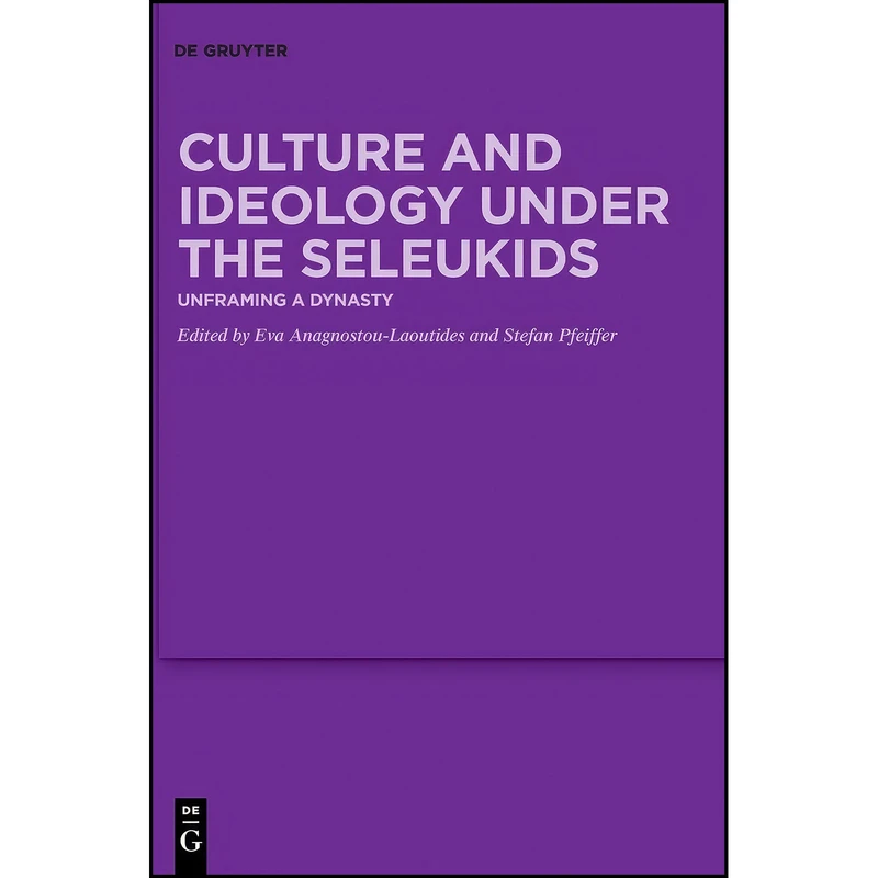 کتاب Culture and Ideology under the Seleukids اثر جمعي از نويسندگان انتشارات De Gruyter