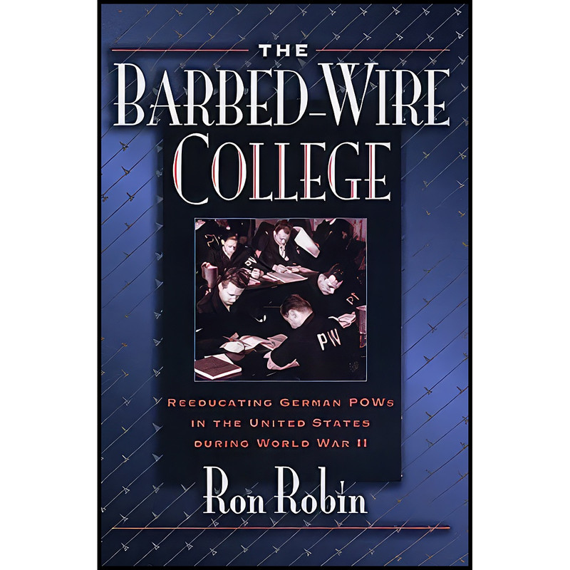 کتاب The Barbed-Wire College اثر Ron Theodore Robin انتشارات Princeton University Press