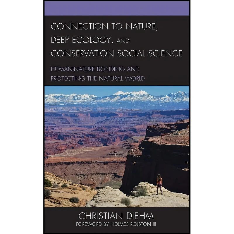 کتاب Connection to Nature, Deep Ecology, and Conservation Social Science اثر Christian Diehm and Holmes Rolston III انتشارات Lexington Books
