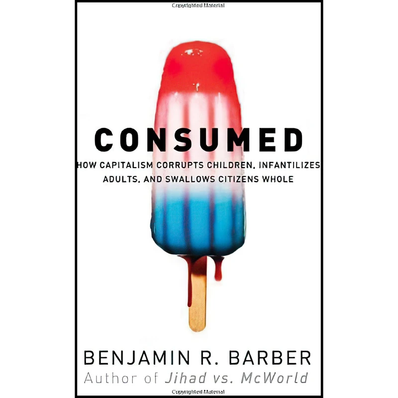 کتاب Consumed اثر Benjamin R. Barber and Benjamin R. Barber انتشارات W. W. Norton
