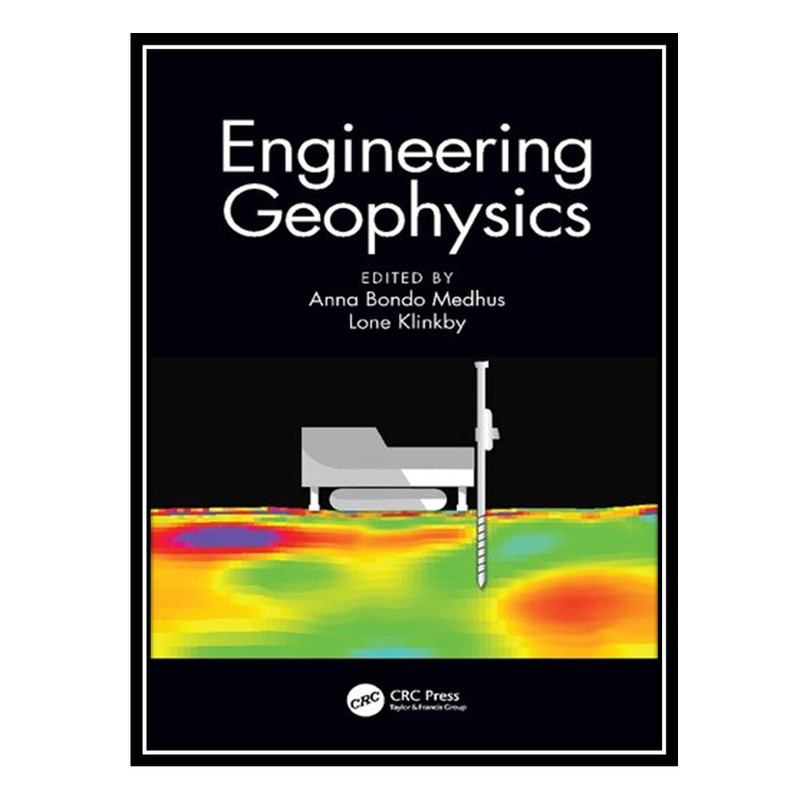 کتاب Engineering Geophysics اثر Lone Klinkby AND Anna Bondo Medhus انتشارات مؤلفین طلایی