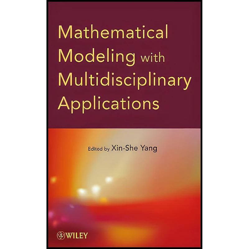 کتاب Mathematical Modeling with Multidisciplinary Applications اثر Xin-She Yang انتشارات Wiley