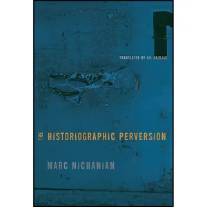 کتاب The Historiographic Perversion اثر Marc Nichanian and Gil Anidjar انتشارات Columbia University Press