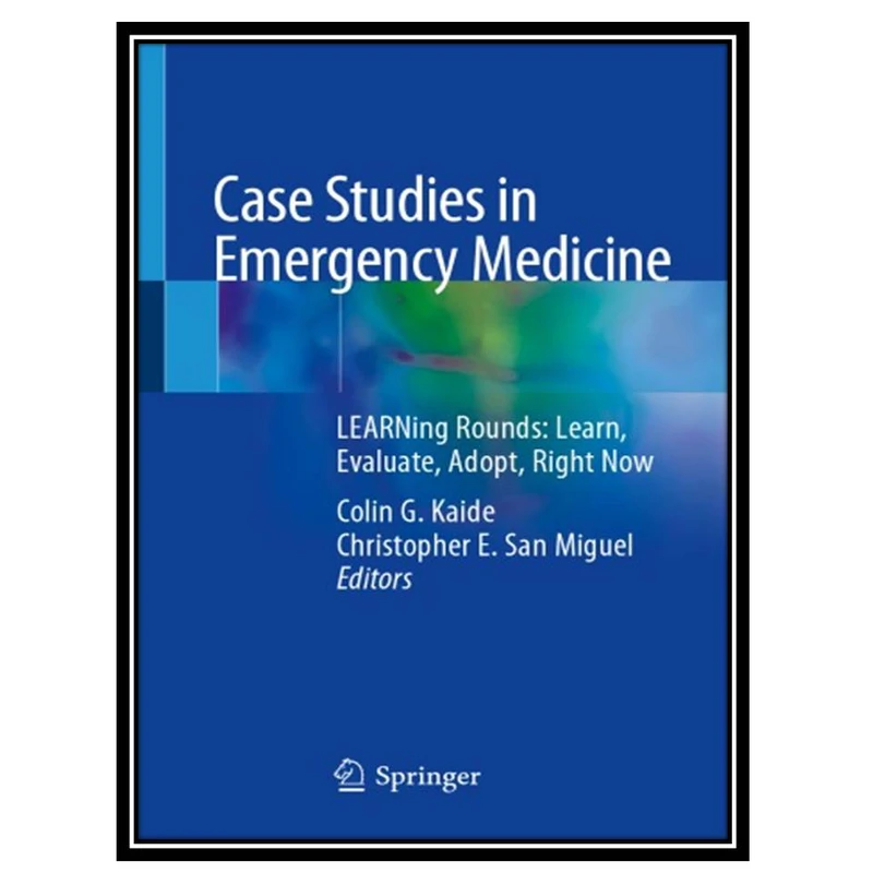 کتاب Case Studies in Emergency Medicine: LEARNing Rounds اثر Colin G. Kaide and  Christopher E. San Miguel P انتشارات مؤلفین طلایی