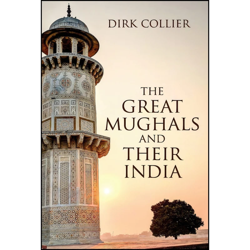 کتاب The Great Mughals and Their India اثر DIRK COLLIER انتشارات HAY HOUSE INDIA