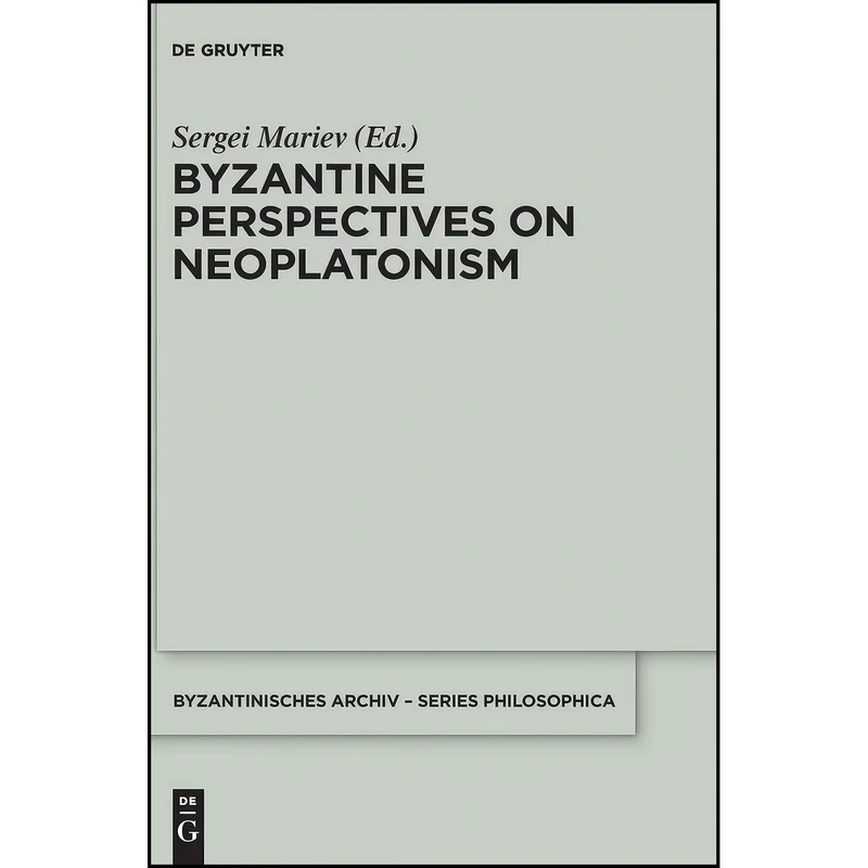 کتاب Byzantine Perspectives on Neoplatonism  اثر Sergei Mariev انتشارات De Gruyter