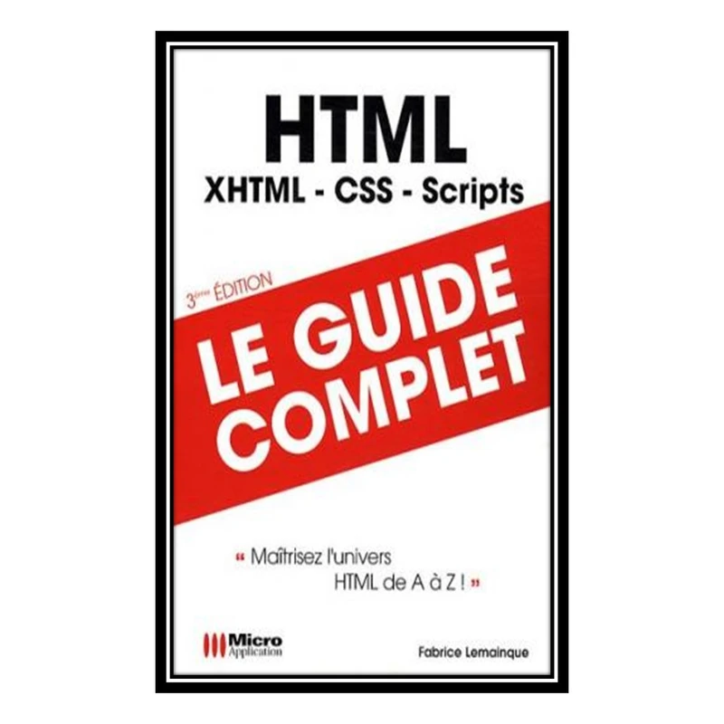 کتاب HTML : Maîtriser lunivers HTML de A à Z اثر Fabrice Lemainque انتشارات مؤلفین طلایی