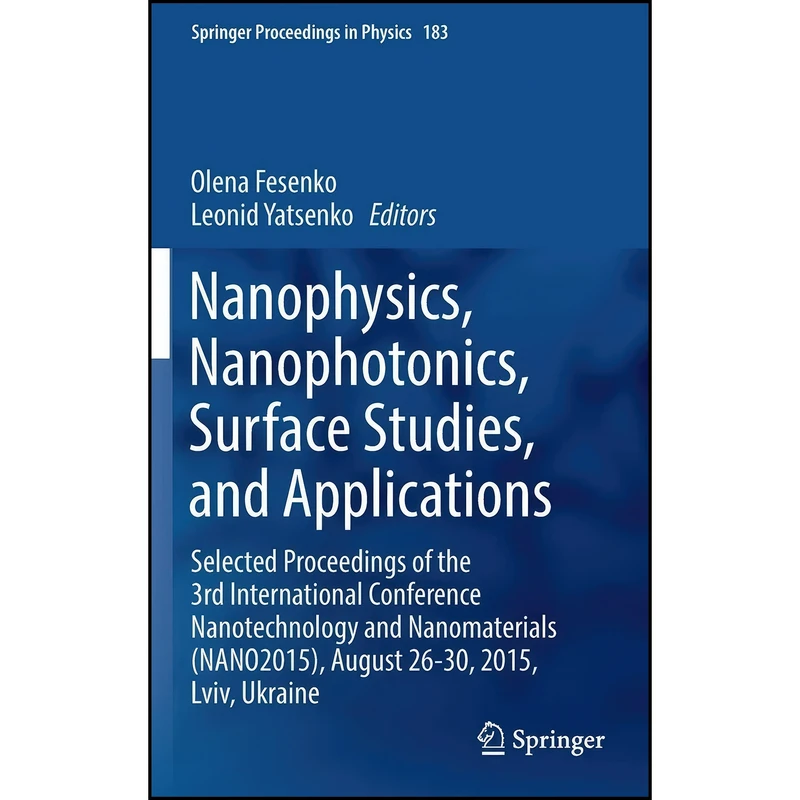 کتاب Nanophysics, Nanophotonics, Surface Studies, and Applications اثر Olena Fesenko and Leonid Yatsenko انتشارات Springer