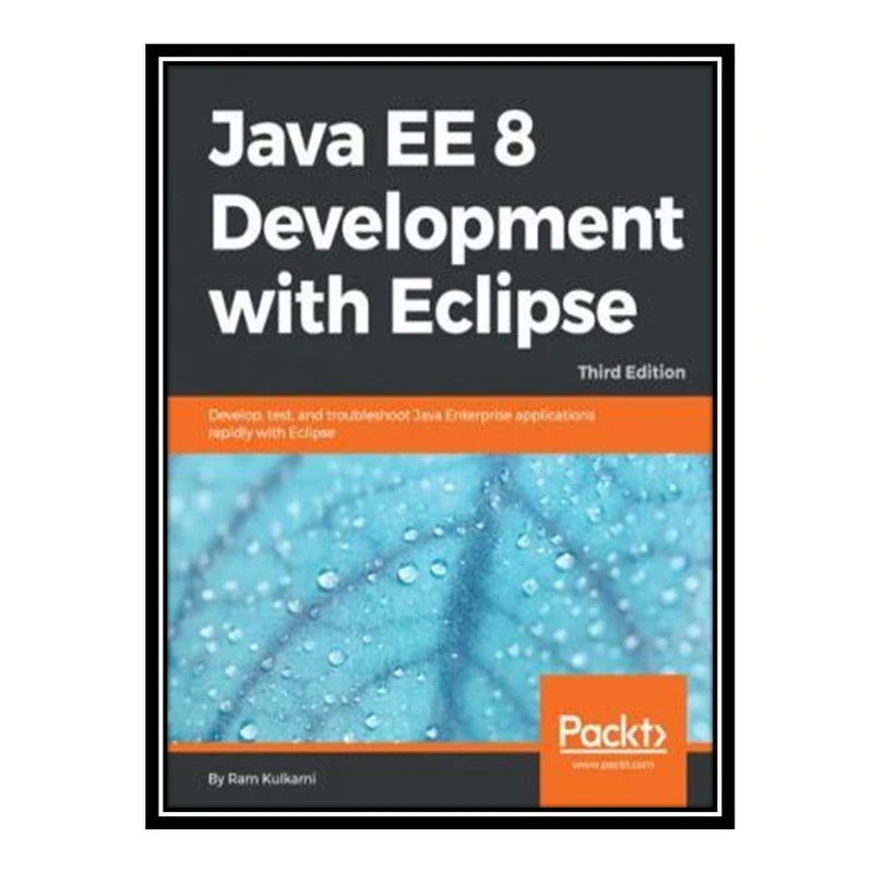 کتاب 	 Java EE 8 Development with Eclipse - Develop, test, and troubleshoot Java Enterprise applications rapidly with Eclipse (true pdf) اثر Ram Kulkarni انتشارات مؤلفین طلایی