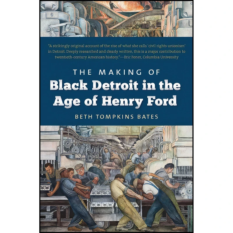 کتاب The Making of Black Detroit in the Age of Henry Ford اثر Beth Tompkins Bates انتشارات The University of North Carolina Press