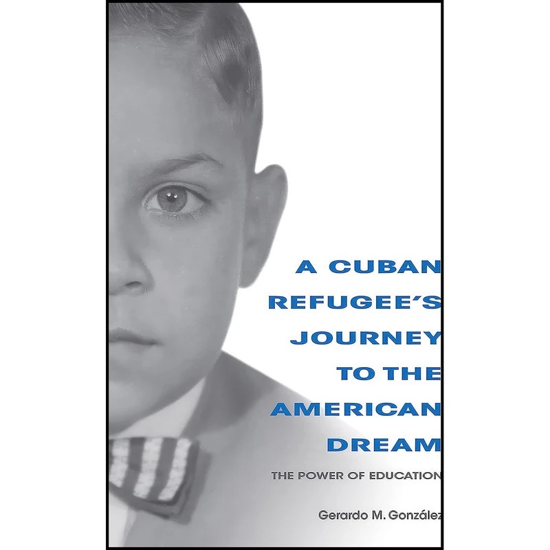 کتاب A Cuban Refugee's Journey to the American Dream اثر Gerardo M. Gonzalez انتشارات Indiana University Press