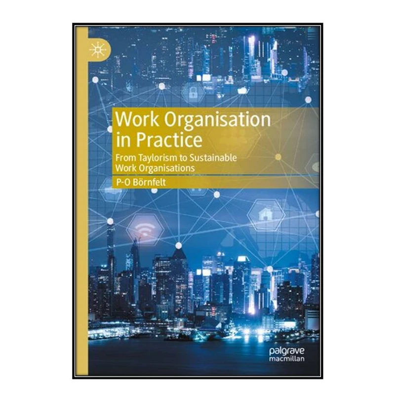  کتاب Work Organisation in Practice اثر P-O Börnfelt انتشارات مؤلفين طلايي
