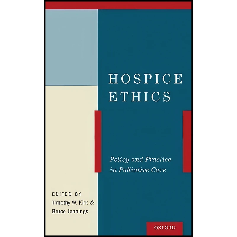 کتاب Hospice Ethics اثر Timothy W. Kirk and Bruce Jennings انتشارات Oxford University Press