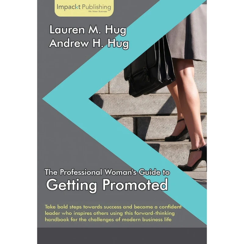 کتاب The Professional Woman;s Guide to Getting Promoted اثر Lauren M. Hug and Andrew H. Hug انتشارات Impackt Publishing