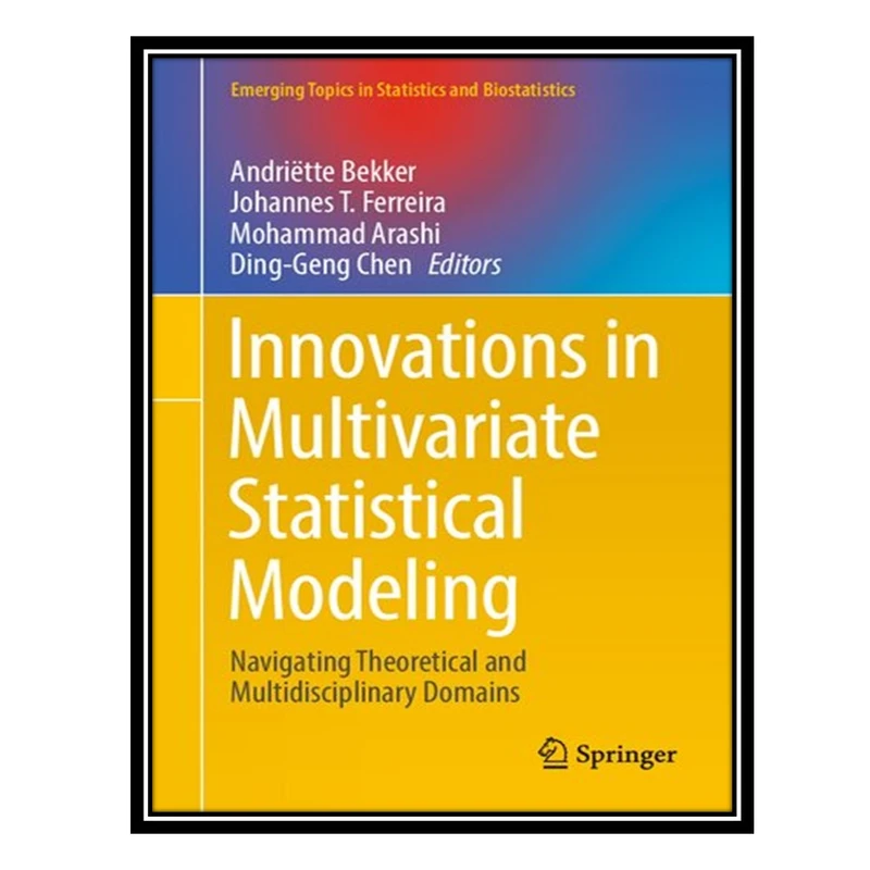 کتاب Innovations in Multivariate Statistical Modeling: Navigating Theoretical and Multidisciplinary Domains اثر جمعی از نویسندگان انتشارات مؤلفین طلایی