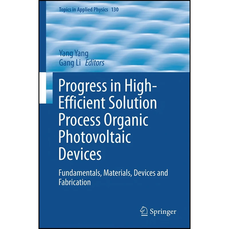 کتاب Progress in High-Efficient Solution Process Organic Photovoltaic Devices اثر Yang Yang and Gang Li انتشارات Springer