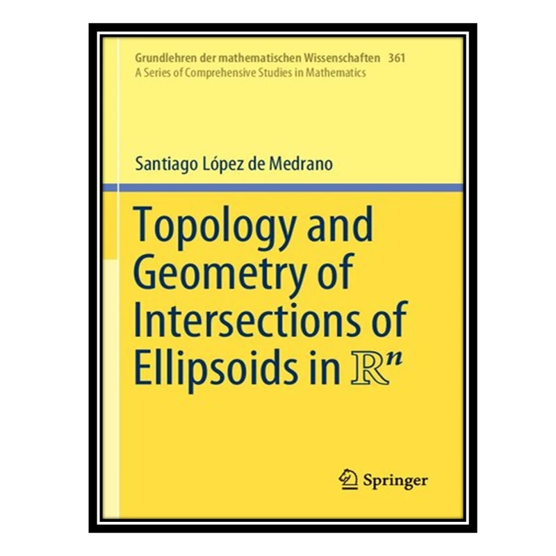 کتاب Topology and Geometry of Intersections of Ellipsoids in R^n اثر Santiago López de Medrano انتشارات مؤلفین طلایی