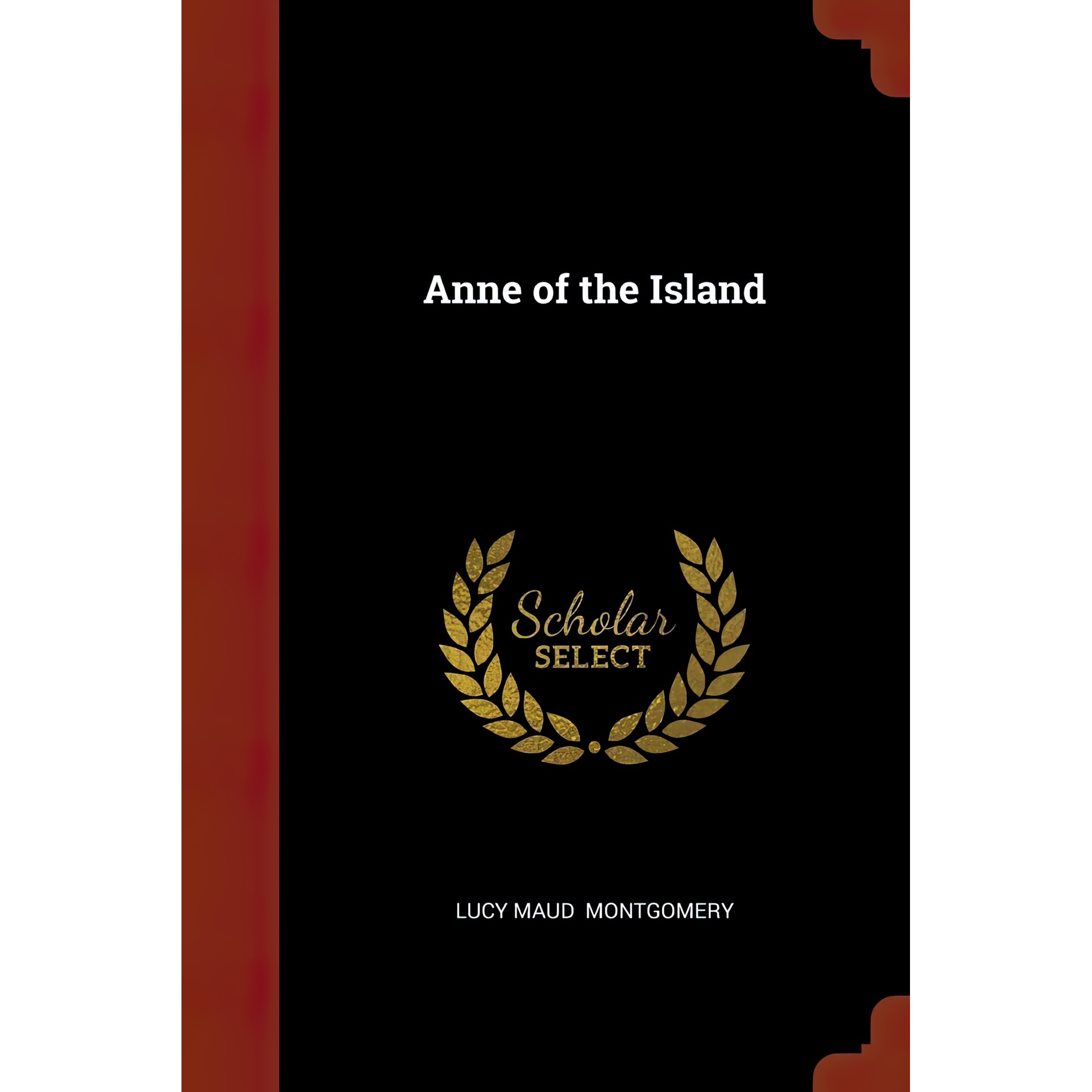 کتاب Anne of the Island اثر Lucy Maud Montgomery انتشارات Pinnacle Press