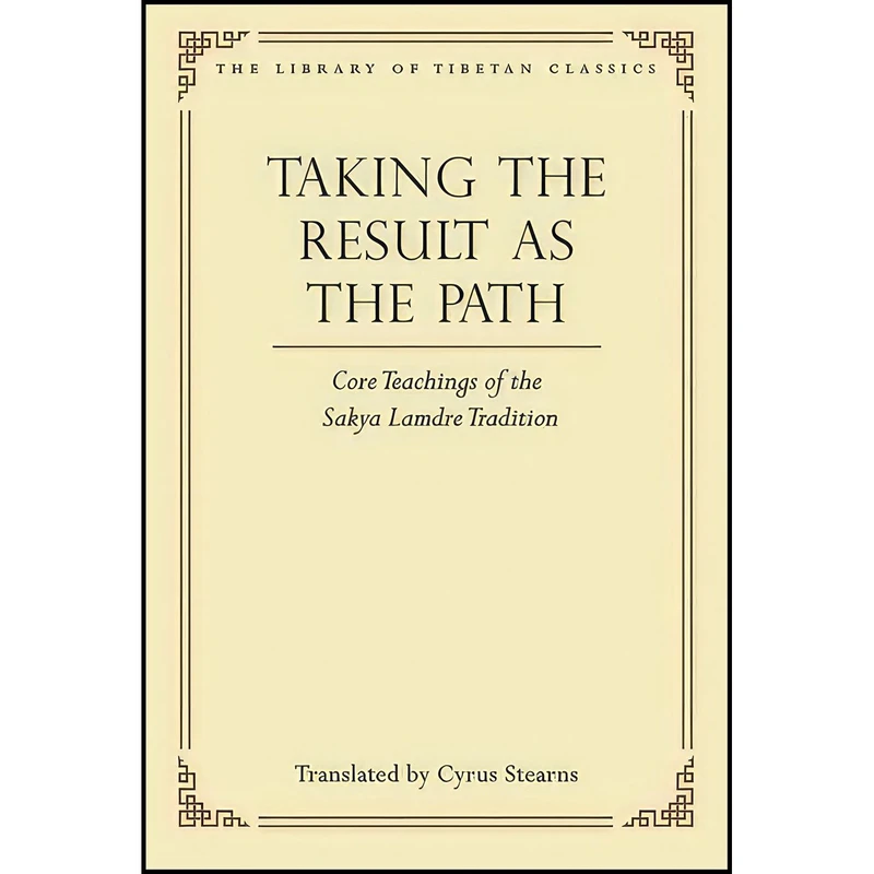 کتاب Taking the Result as the Path اثر Cyrus Stearns and His Holiness the Sakya Trizin انتشارات Wisdom Publications