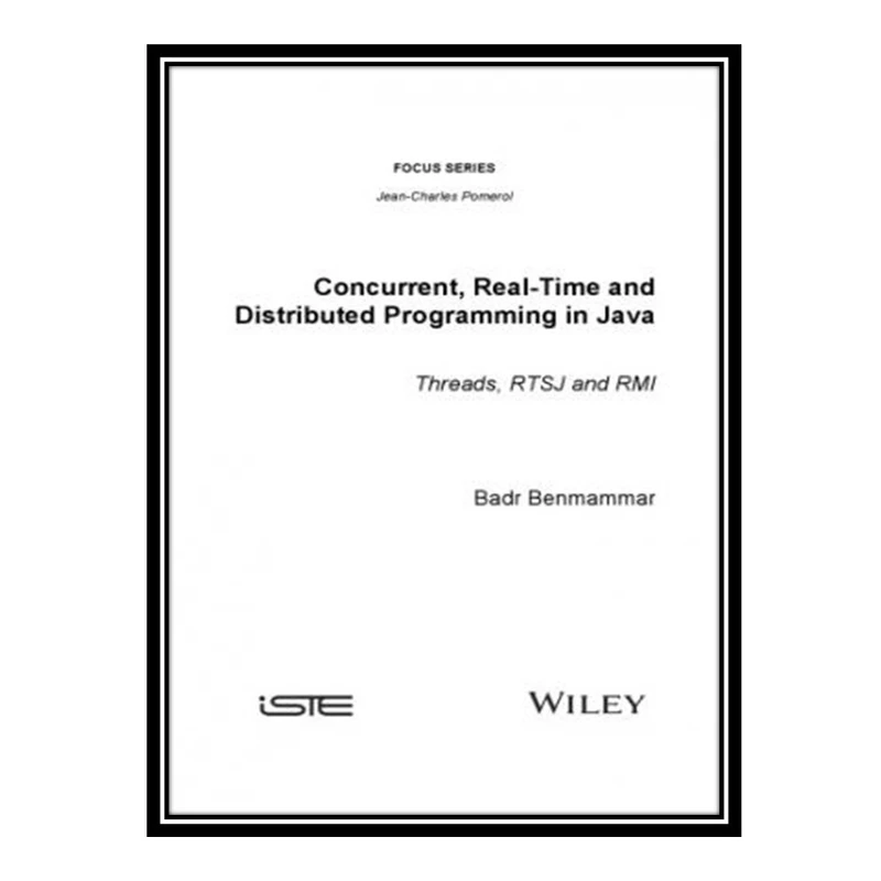 کتاب Concurrent, Real-Time and Distributed Programming in Java: Threads, RTSJ and RMI اثر Badr Benmammar انتشارات مؤلفین طلایی