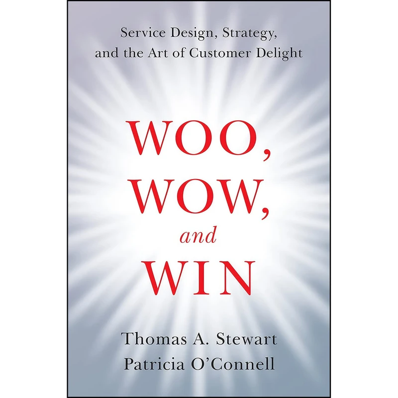 کتاب Woo, Wow, and Win اثر Thomas A. Stewart and Patricia OConnell انتشارات Harper Business