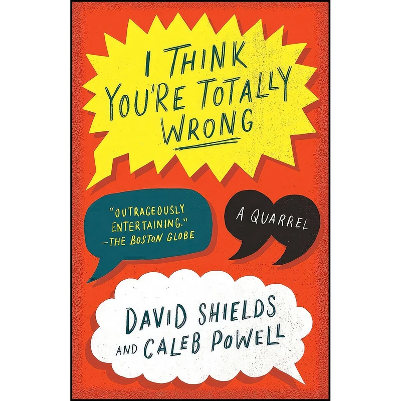 کتاب I Think Youre Totally Wrong اثر David Shields and Caleb Powell انتشارات Vintage