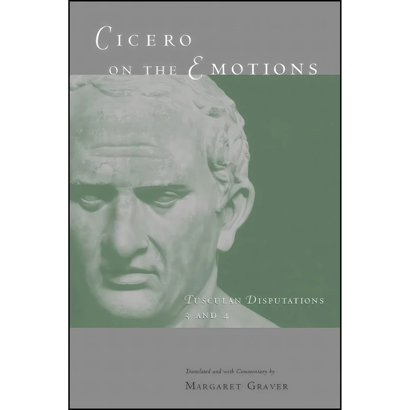 کتاب Cicero on the Emotions اثر Marcus Tullius Cicero and Margaret Graver انتشارات University of Chicago Press