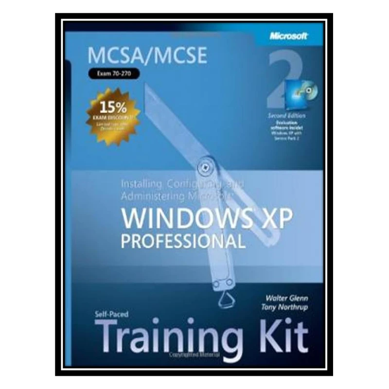 کتاب Installing, Configuring, Administering Microsoft Windows XP Professional اثر Walter Glenn and Anthony Northrup انتشارات مؤلفین طلایی